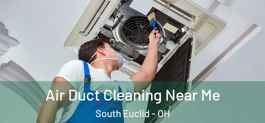  Air Duct Cleaning Near Me South Euclid - OH