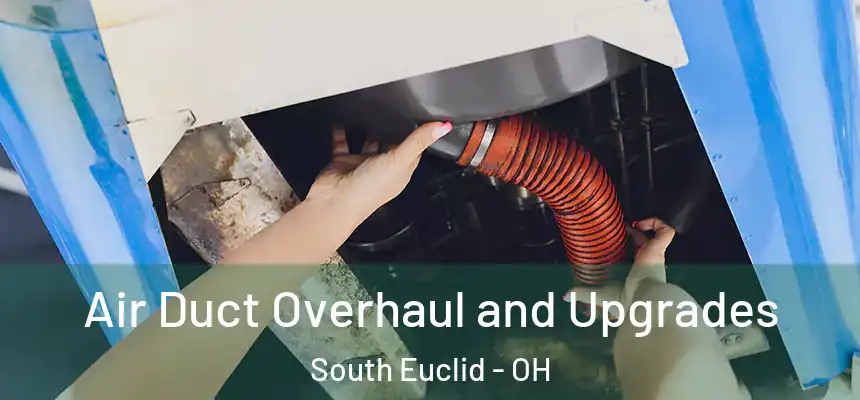  Air Duct Overhaul and Upgrades South Euclid - OH