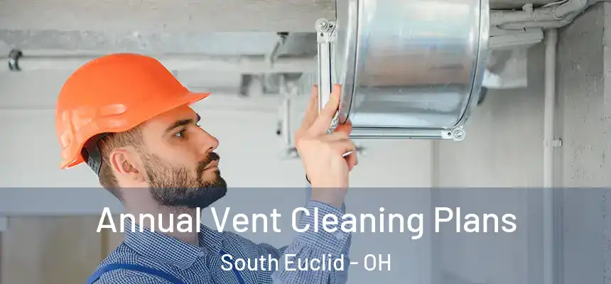  Annual Vent Cleaning Plans South Euclid - OH