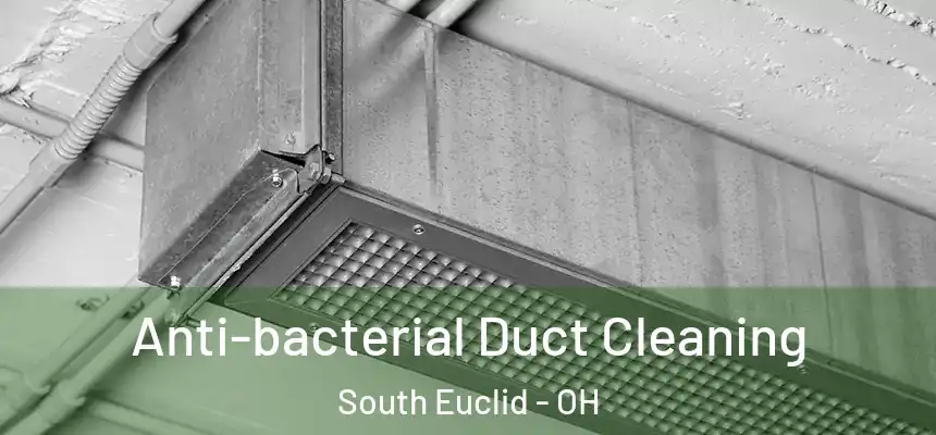  Anti-bacterial Duct Cleaning South Euclid - OH
