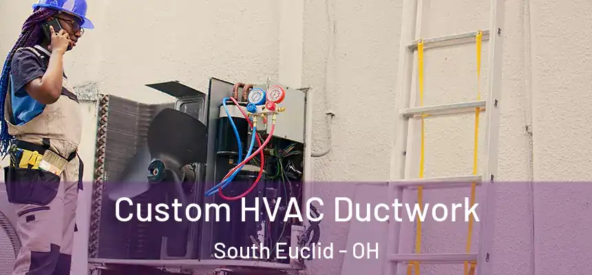  Custom HVAC Ductwork South Euclid - OH