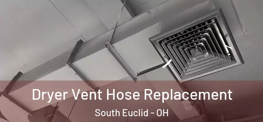 Dryer Vent Hose Replacement South Euclid - OH