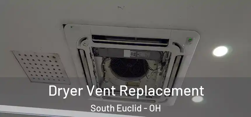  Dryer Vent Replacement South Euclid - OH
