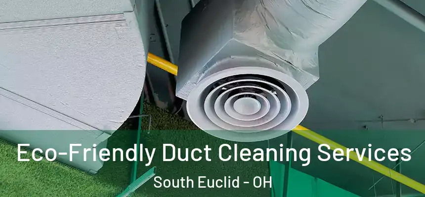  Eco-Friendly Duct Cleaning Services South Euclid - OH