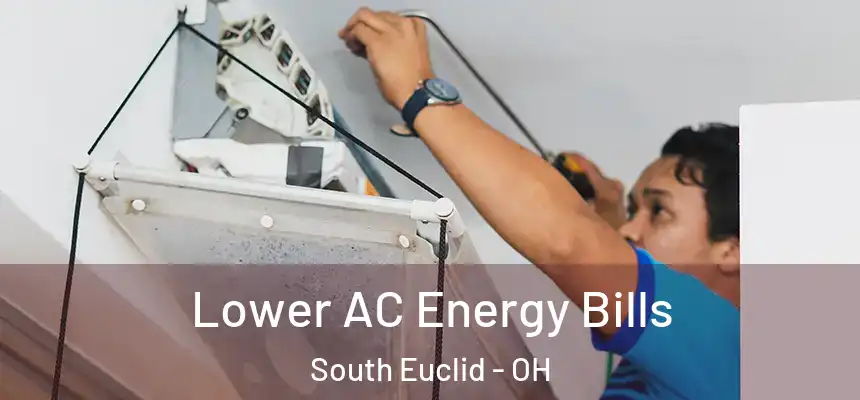  Lower AC Energy Bills South Euclid - OH