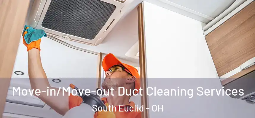 Move-in/Move-out Duct Cleaning Services South Euclid - OH