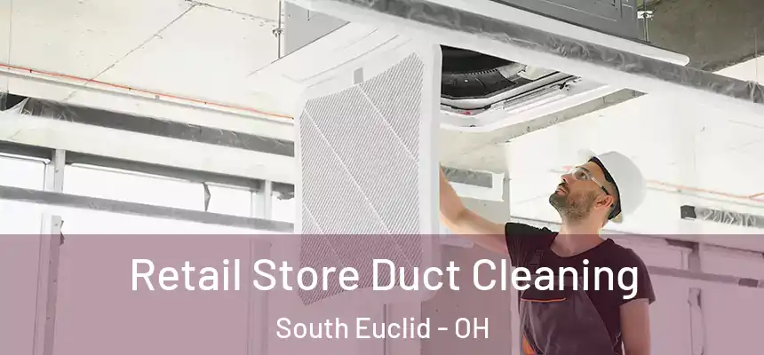 Retail Store Duct Cleaning South Euclid - OH
