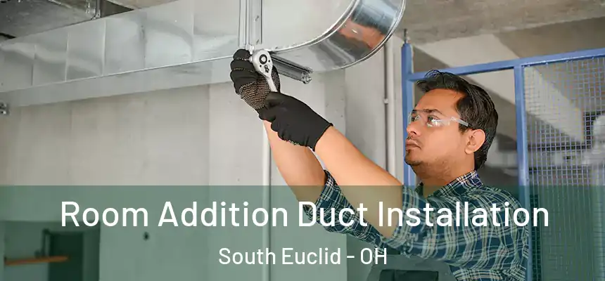  Room Addition Duct Installation South Euclid - OH