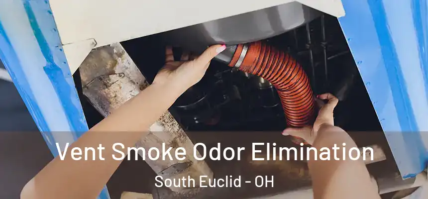  Vent Smoke Odor Elimination South Euclid - OH